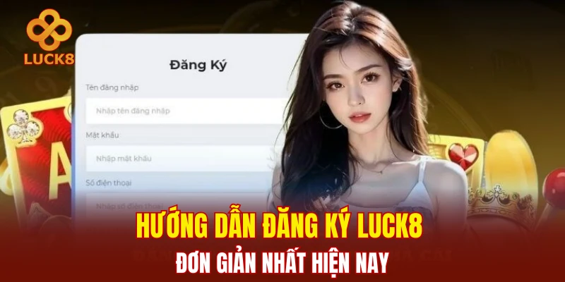 Hướng dẫn đăng ký LUCK8 đơn giản nhất hiện nay
